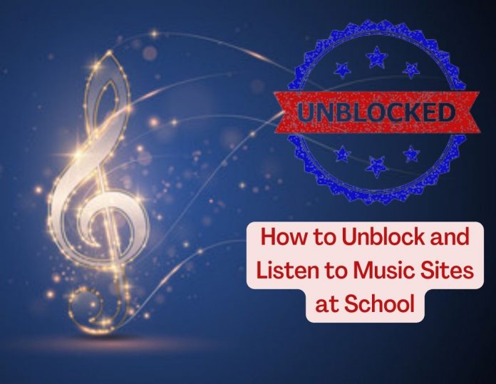 How to Unblock and Listen to Music Sites at School